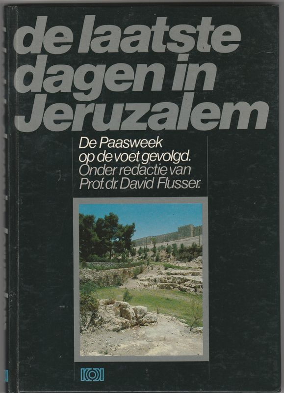 De laatste dagen in Jeruzalem De Paasweek op de voet gevolgd