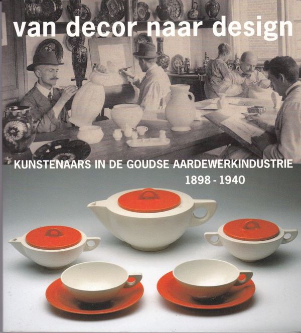 Van decor naar design kunstenaars in de Goudse aardewerkindustrie 1898-1940