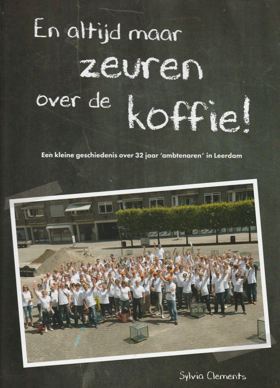 En altijd maar zeuren over de koffie! Een kleine geschiedenis over 32 jaar ambtenaren in Leerdam