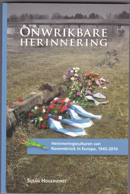 Onwrikbare Herinnering Herinneringsculturen van Ravensbrück in Europa 1945-2010