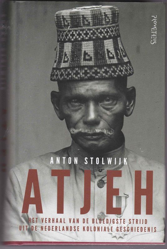 Atjeh Het verhaal van de bloedigste strijd uit de Nederlandse koloniale geschiedenis