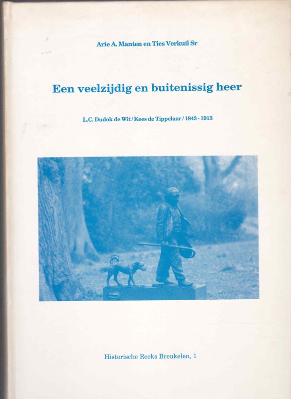 Een veelzijdig en buitenissig heer L.C.Dudok de Wit/Kees de Tippelaar 1843-1913