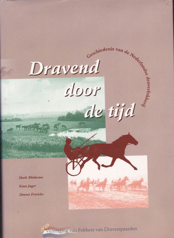 Dravend door de tijd geschiedenis van de Nederlandse draverfokkerij