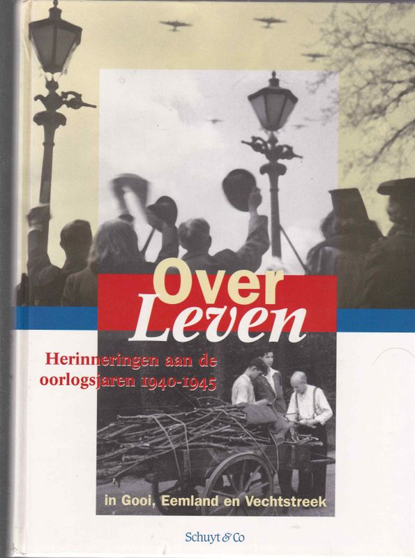 Over Leven Herinneringen aan de oorlogsjaren 1940-1945 in Gooi,Eemland en Vechtstreek