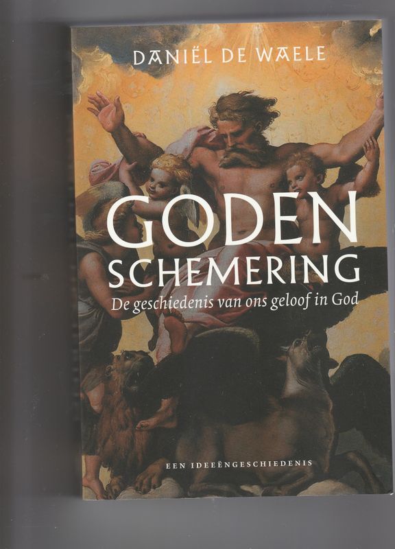 Godenschemering De geschiedenis van ons geloof in God