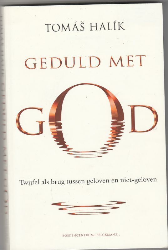 Geduld met God Twijfel als brug tussen geloven en niet geloven